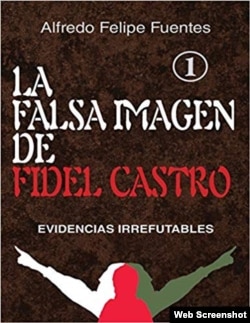 Portada del libro “La falsa imagen de Fidel Castro”, del cubano Alfredo Felipe Fuentes.